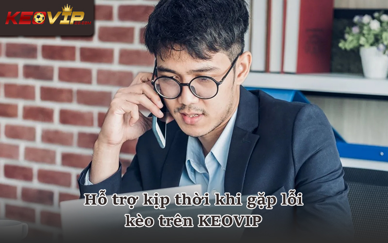 Đội ngũ hỗ trợ Keonhacai xử lý sự cố xem kèo nhanh