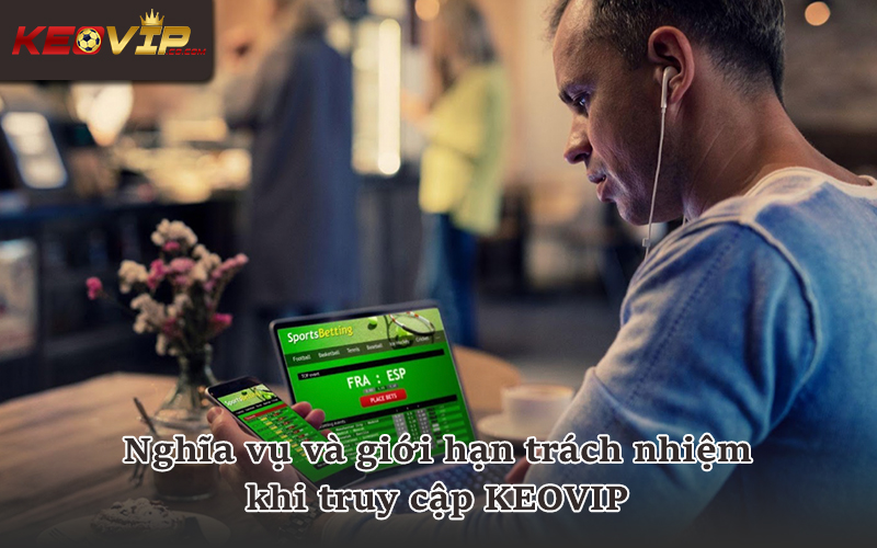 Nghĩa vụ và giới hạn trách nhiệm theo điều khoản sử dụng KEOVIP